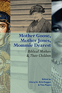 Mother Goose, Mother Jones, Mommie Dearest: Biblical Mothers and Their Children