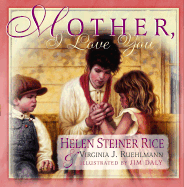 Mother, I Love You - Rice, Helen Steiner, and Ruehlmann, Virginia J