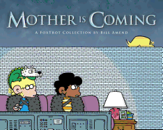Mother Is Coming: A Foxtrot Collection by Bill Amend