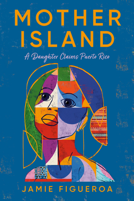Mother Island: A Daughter Claims Puerto Rico - Figueroa, Jamie