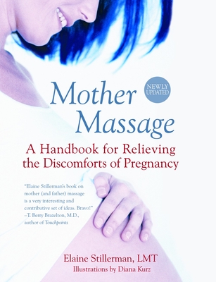 Mother Massage: A Handbook for Relieving the Discomforts of Pregnancy - Stillerman, Elaine, Lmt
