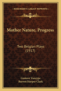 Mother Nature, Progress: Two Belgian Plays (1917)
