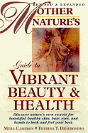 Mother Nature's Guide to Vibrant Beauty & Health: Revised & Expanded