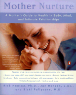 Mother Nurture: A Mother's Guide to Health in Body, Mind, and Intimate Relationships - Hansen, Rick, and Hanson, Rick, Ph.D., and Hansen, Jan