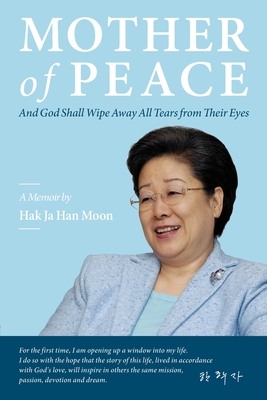 Mother of Peace: A Memoir by Hak Ja Han Moon - Moon, Hak Ja Han