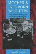 Mother S First-Born Daughters: Early Shaker Writings on Women and Religion