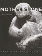 Mother Stone: The Vitality of Modern British Sculpture
