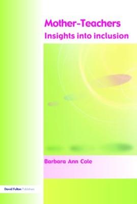 Mother-Teachers: Insights on Inclusion - Cole, Barbara