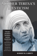 Mother Teresa's Mysticism: A Christo-Ecclesio-Humano-Centric Mysticism