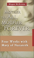 Mother to All, Mother Forever: Four Weeks with Mary of Nazareth