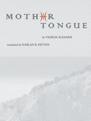 Mother Tongue - Alexakis, Vassilis, and Patton, Harlan R (Translated by)