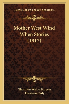 Mother West Wind When Stories (1917) - Burgess, Thornton Waldo, and Cady, Harrison (Illustrator)
