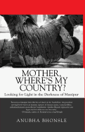 Mother, Where's My Country?: Looking for Light in the Darkness of Manipur