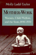 Mother-Work Women, Child Welfare, and the State, 1890-1930