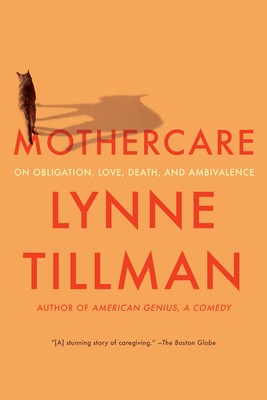 Mothercare: On Obligation, Love, Death, and Ambivalence - Tillman, Lynne