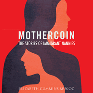 Mothercoin: The Stories of Immigrant Nannies