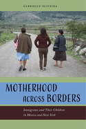 Motherhood Across Borders: Immigrants and Their Children in Mexico and New York