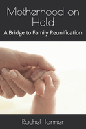 Motherhood on Hold: A Bridge to Family Reunification