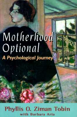 Motherhood Optional: A Psychological Journey - Tobin, Phyllis Ziman, Ph.D., and Aria, Barbara