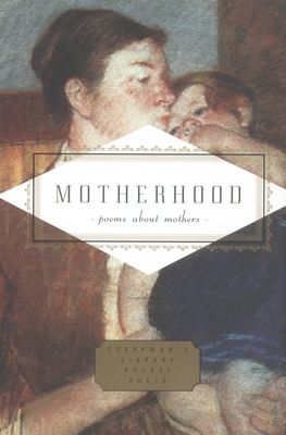 Motherhood: Poems about Mothers - Ciuraru, Carmela (Editor)