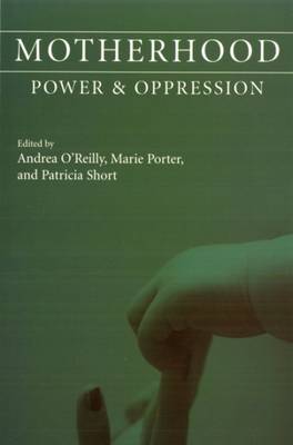 Motherhood: Power and Oppression - Porter, Marie (Editor), and Short, Patricia (Editor), and Herrera, Andrea O'Reilly (Editor)
