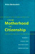 Motherhood to Citizenship: Women's Rights and International Organizations