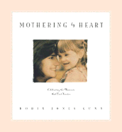 Mothering by Heart: Celebrating the Moments That Last Forever - Gunn, Robin Jones, and Pyle, Dorothy Gaubert, and Schneider, Greg (Photographer)