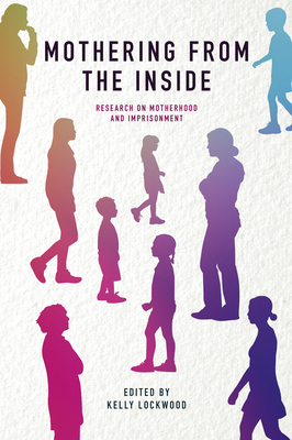 Mothering from the Inside: Research on Motherhood and Imprisonment - Lockwood, Kelly (Editor)