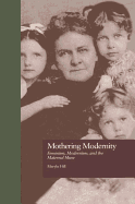 Mothering Modernity: Feminism, Modernism, and the Maternal Muse