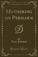 Mothering on Perilous (Classic Reprint)