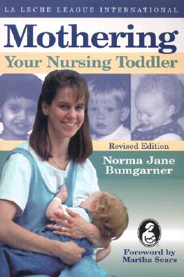 Mothering Your Nursing Toddler - Bumgarner, Norma Jane