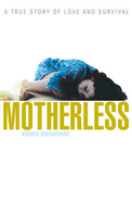 Motherless: A True Story of Love and Survival