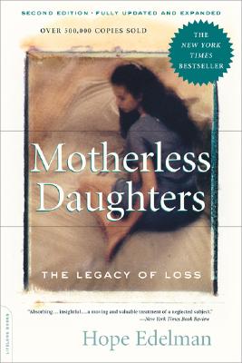 Motherless Daughters: The Legacy of Loss, Second Edition - Edelman, Hope