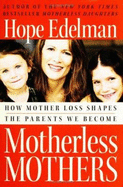 Motherless Mothers: How Mother Loss Shapes the Parents We Become