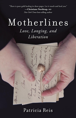 Motherlines: Love, Longing, and Liberation - Reis, Patricia