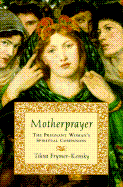 Motherprayer: A Pregnant Woman's Spiritual Companion - Frymer-Kensky, Tikva, Dr., and Frymer-Kensky, Tivka