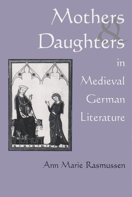 Mothers and Daughters in Medieval: German Literature - Rasmussen, Ann