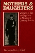 Mothers and Daughters: Women of the Intelligentsia in Nineteenth-Century Russia - Engel, Barbara Alpern