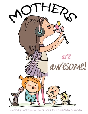 Mothers are awesome!: A coloring book celebration of moms for mother's day or any day - Gumdrop Press