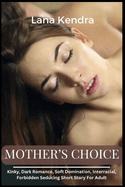 Mother's Choice: Kinky, Dark Romance, Soft Domination, Interracial, Forbidden Seducing Short Story For Adult