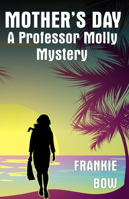 Mother's Day: A Professor Molly Mystery - Bow, Frankie