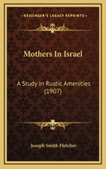 Mothers in Israel: A Study in Rustic Amenities (1907)