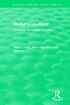 Mother's Intuition? (1994): Choosing Secondary Schools - David, Miriam, and West, Anne, and Ribbens, Jane