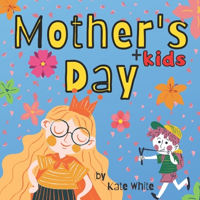 Mother's + Kids Day Picture Book for Children: Mother's Day Storybook About Mom's Spending Time With Children's for Kids, Preschoolers and Toddlers - White, Kate