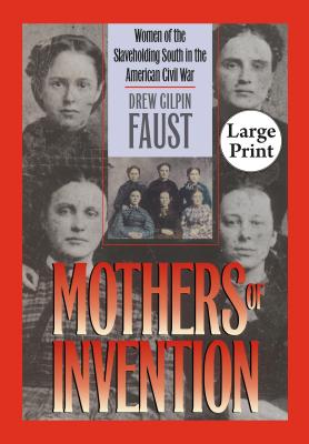 Mothers of Invention: Women of the Slaveholding South in the American Civil War - Faust, Drew Gilpin
