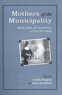 Mothers of the Municipality: Women, Work, and Social Policy in Post-1945 Halifax