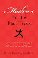 Mothers on the Fast Track: How a Generation Can Balance Family and Careers