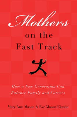 Mothers on the Fast Track: How a Generation Can Balance Family and Careers - Mason, Mary Ann, and Ekman, Eve Mason