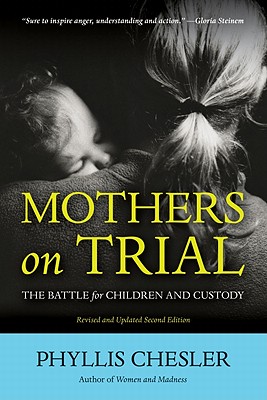 Mothers on Trial: The Battle for Children and Custody - Chesler, Phyllis, Ph.D., PH D