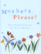 Mothers Please!: One Hundred Poems for Every Mother